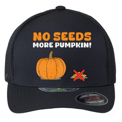 DonT Eat Pumpkin Seeds No Seeds More Pumpkin! Flexfit Unipanel Trucker Cap