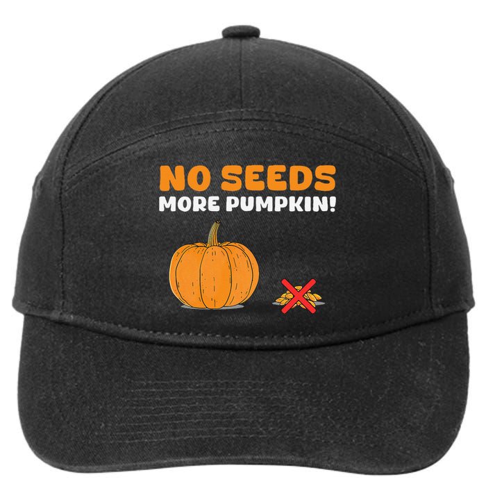 DonT Eat Pumpkin Seeds No Seeds More Pumpkin! 7-Panel Snapback Hat