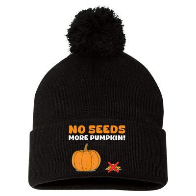 DonT Eat Pumpkin Seeds No Seeds More Pumpkin! Pom Pom 12in Knit Beanie