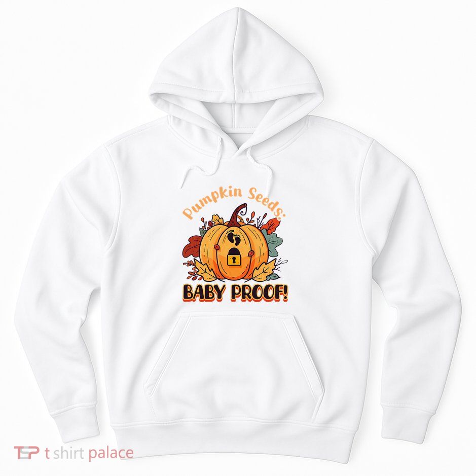 DonT Eat Pumpkin Seeds Pumpkin Seeds Baby Proof! Hoodie