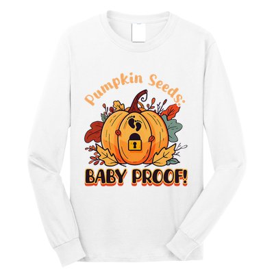 DonT Eat Pumpkin Seeds Pumpkin Seeds Baby Proof! Long Sleeve Shirt