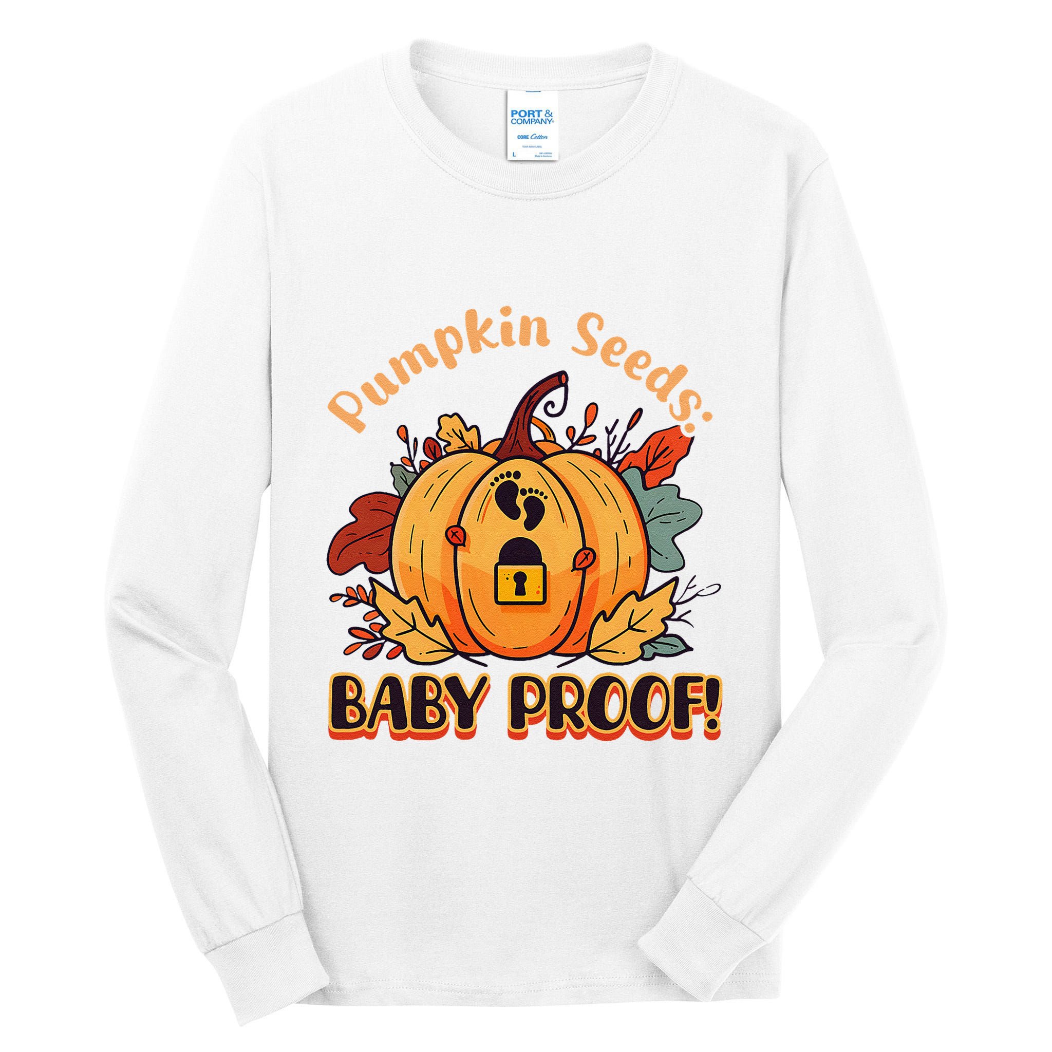 DonT Eat Pumpkin Seeds Pumpkin Seeds Baby Proof! Tall Long Sleeve T-Shirt