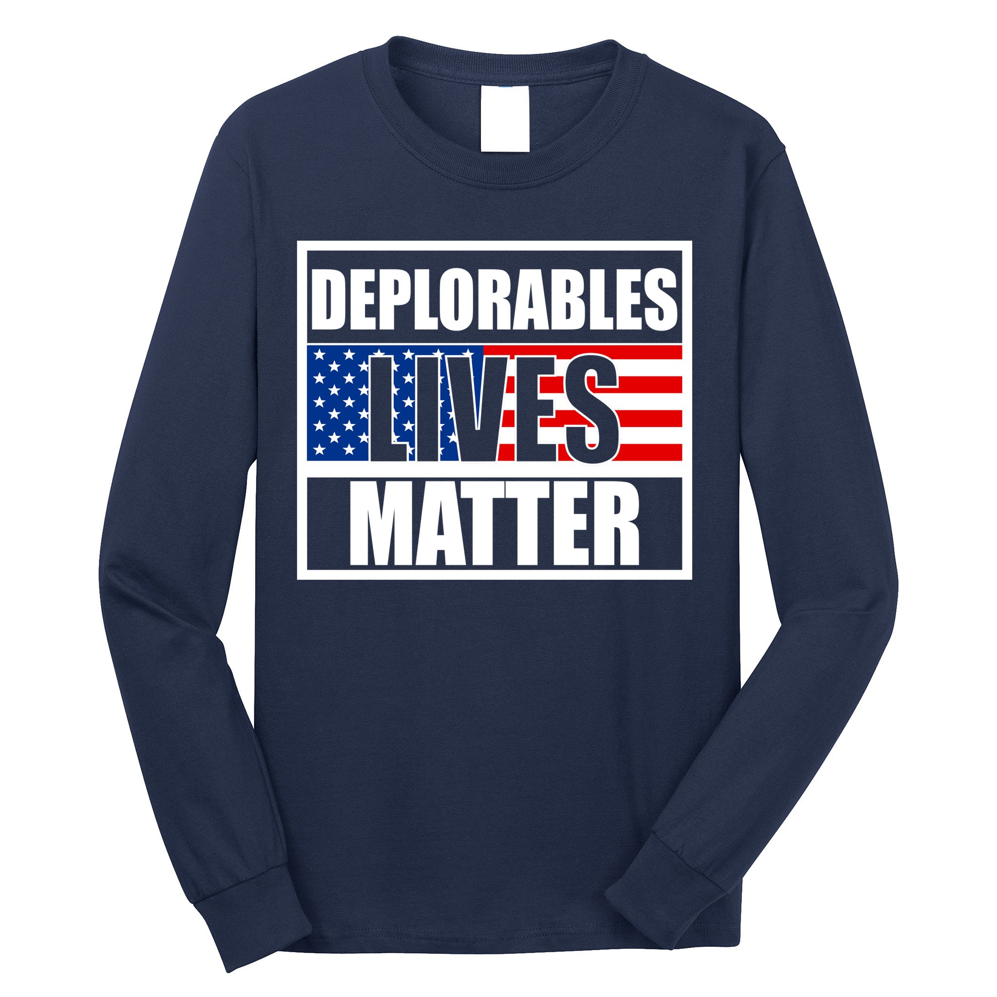 Deplorables Lives Matter USA Vote Trump 2020 Long Sleeve Shirt