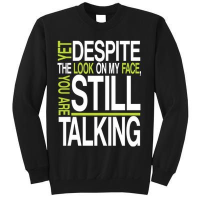 Despite This Look You Are Still Talking Sweatshirt