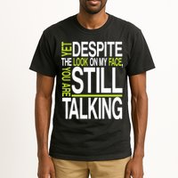 Despite This Look You Are Still Talking Tall T-Shirt