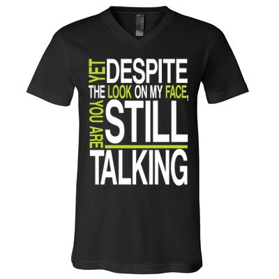 Despite This Look You Are Still Talking V-Neck T-Shirt