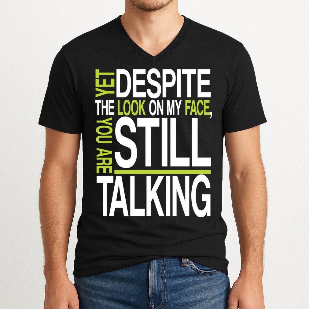 Despite This Look You Are Still Talking V-Neck T-Shirt