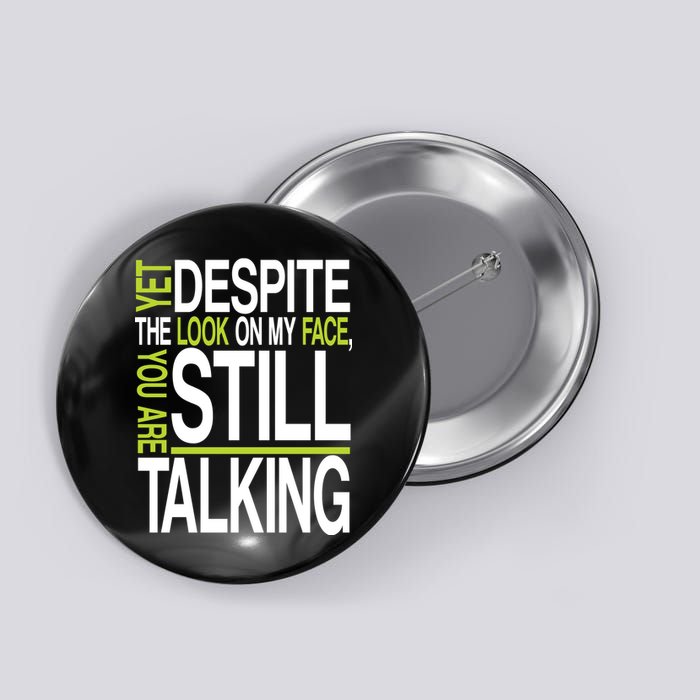 Despite This Look You Are Still Talking Button