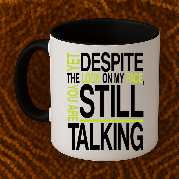 Despite This Look You Are Still Talking Mug
