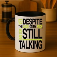 Despite This Look You Are Still Talking Mug