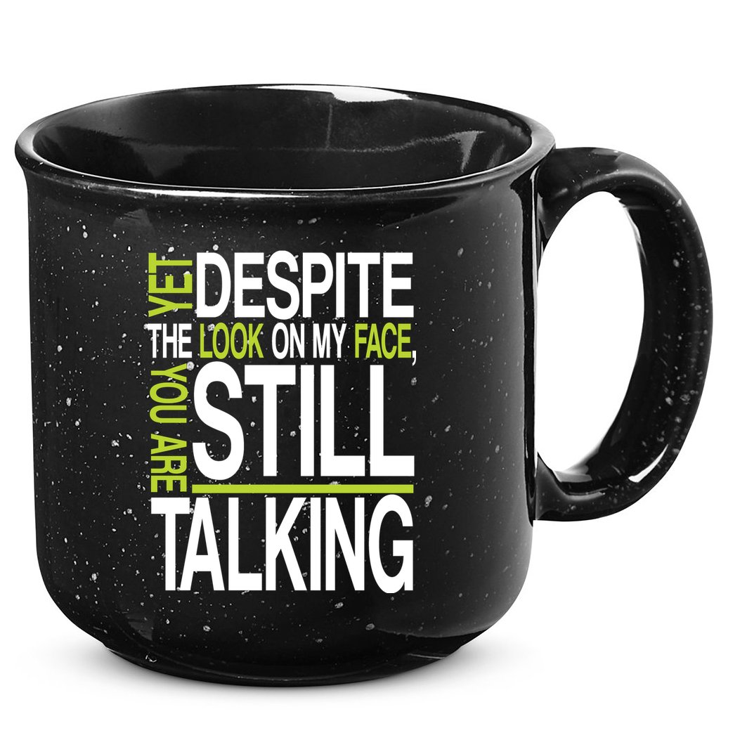 Despite This Look You Are Still Talking 15oz Campfire Ceramic Mug