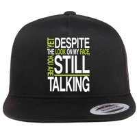 Despite This Look You Are Still Talking Flat Bill Trucker Hat