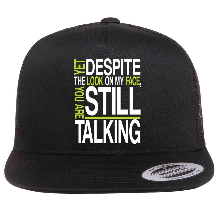 Despite This Look You Are Still Talking Flat Bill Trucker Hat