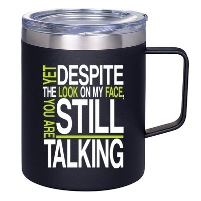 Despite This Look You Are Still Talking 12oz Stainless Steel Coffee Mug