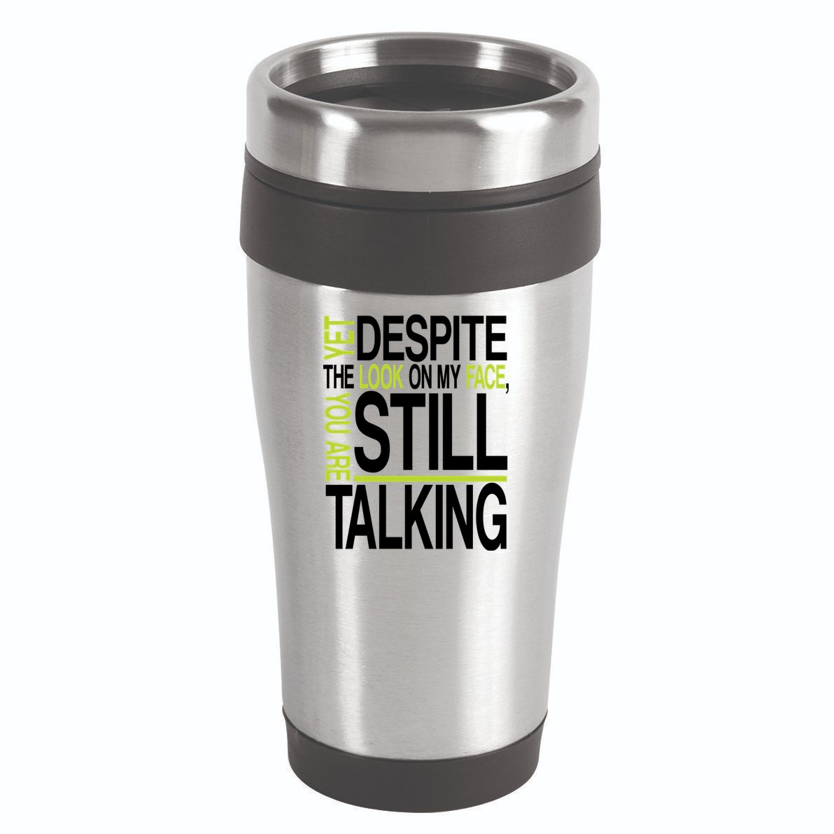 Despite This Look You Are Still Talking 16oz Travel Tumbler