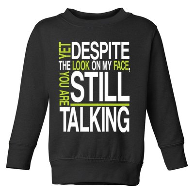 Despite This Look You Are Still Talking Toddler Sweatshirt