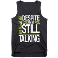 Despite This Look You Are Still Talking Tank Top