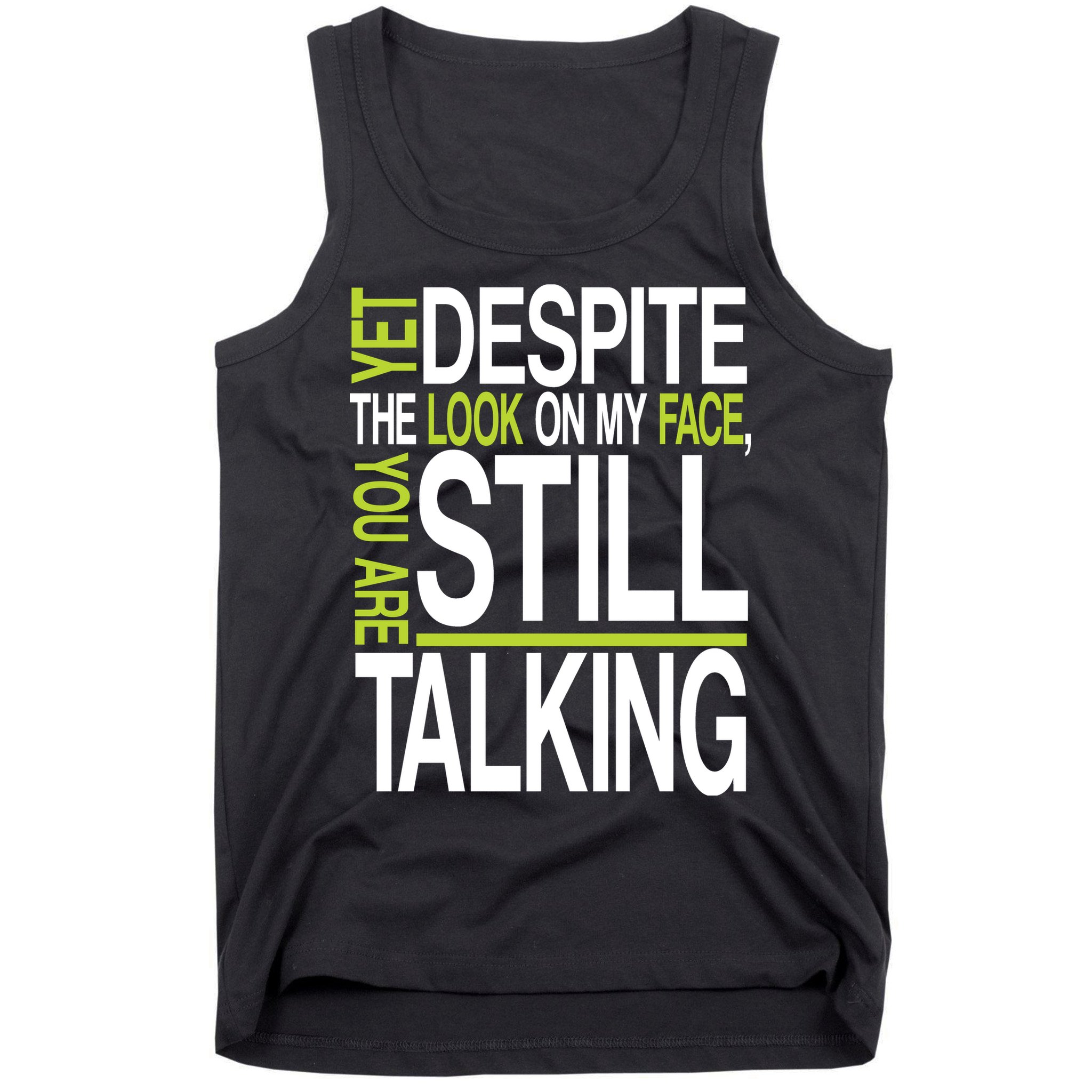 Despite This Look You Are Still Talking Tank Top