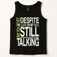 Despite This Look You Are Still Talking Tank Top