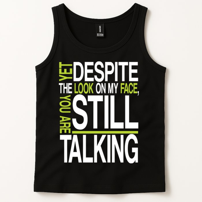 Despite This Look You Are Still Talking Tank Top