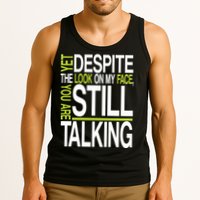 Despite This Look You Are Still Talking Tank Top