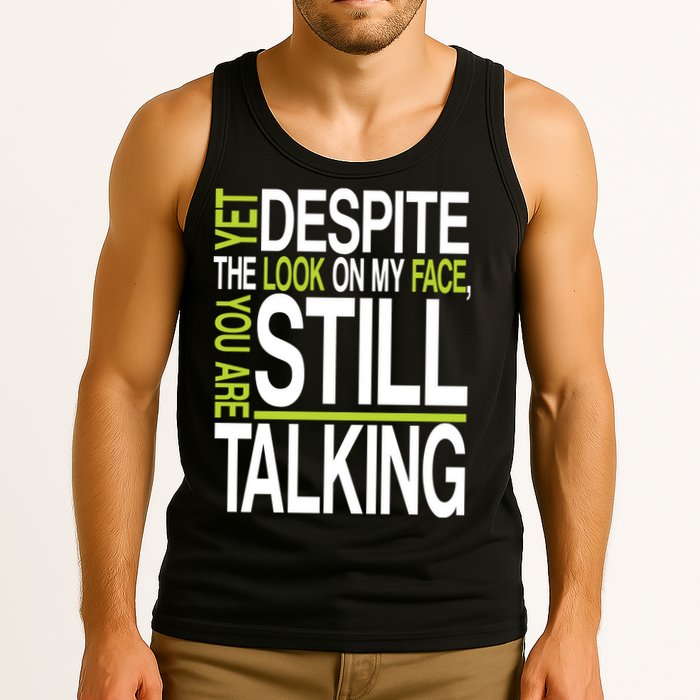 Despite This Look You Are Still Talking Tank Top
