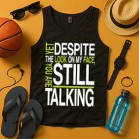 Despite This Look You Are Still Talking Tank Top