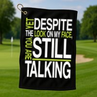 Despite This Look You Are Still Talking Golf Towel