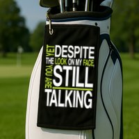 Despite This Look You Are Still Talking Golf Towel