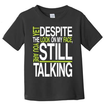 Despite This Look You Are Still Talking Toddler T-Shirt