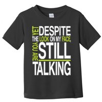 Despite This Look You Are Still Talking Toddler T-Shirt