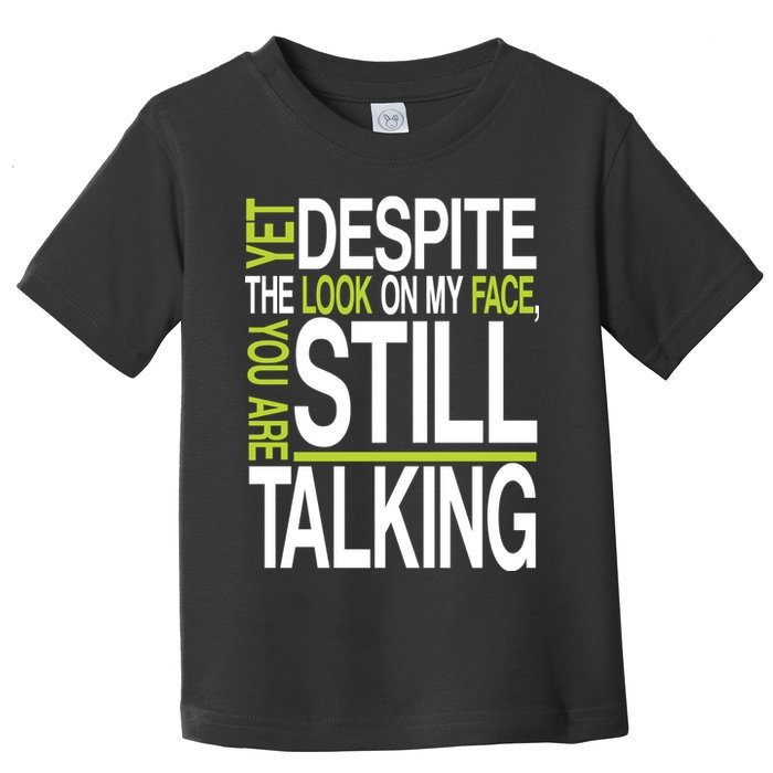 Despite This Look You Are Still Talking Toddler T-Shirt