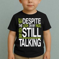Despite This Look You Are Still Talking Toddler T-Shirt