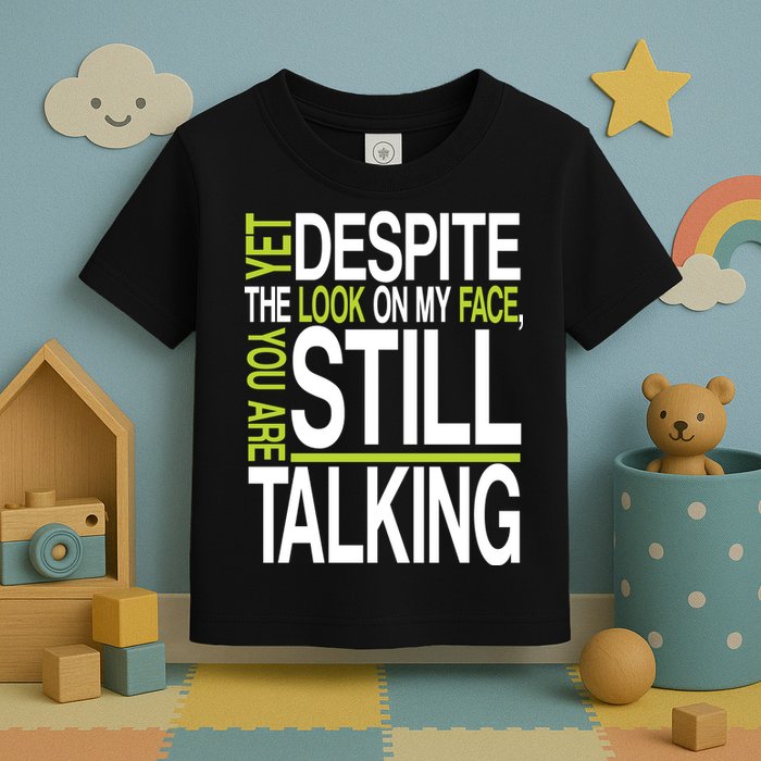 Despite This Look You Are Still Talking Toddler T-Shirt