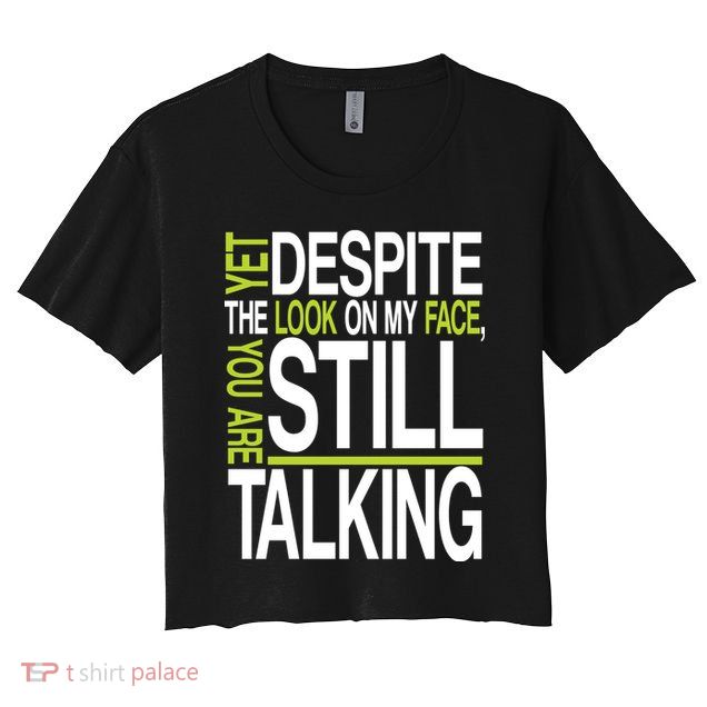 Despite This Look You Are Still Talking Crop Top