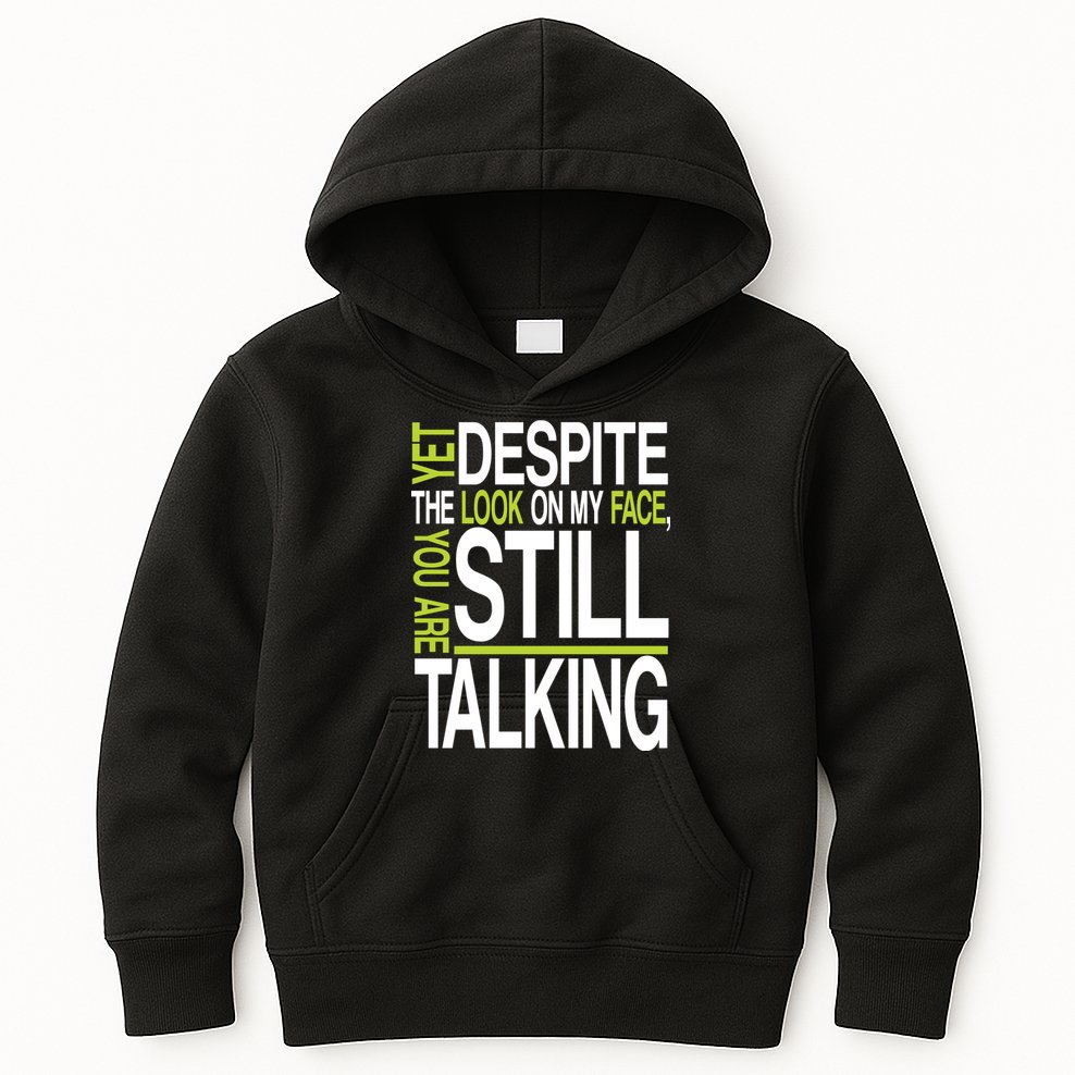 Despite This Look You Are Still Talking Kids Hoodie