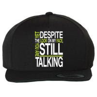 Despite This Look You Are Still Talking Wool Snapback Cap