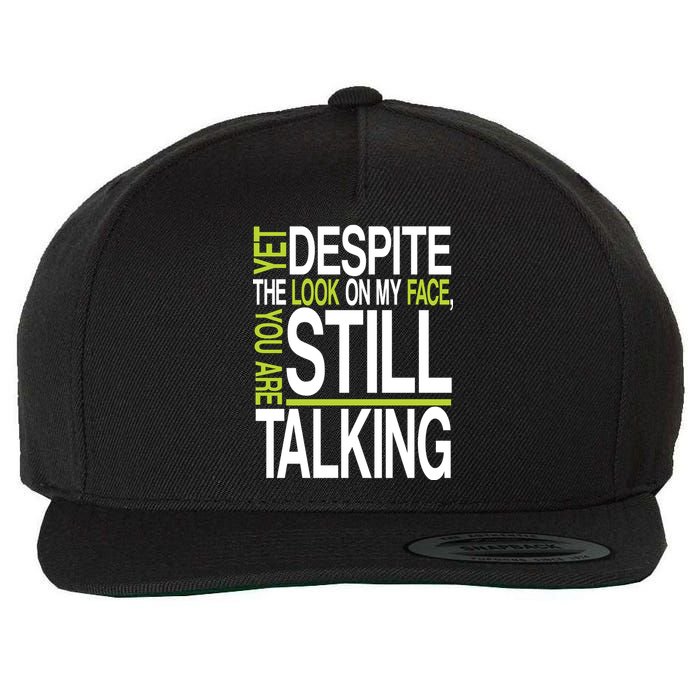 Despite This Look You Are Still Talking Wool Snapback Cap