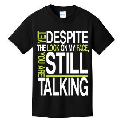 Despite This Look You Are Still Talking Kids T-Shirt