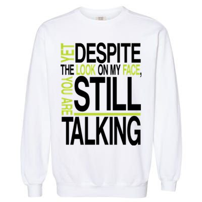 Despite This Look You Are Still Talking Garment-Dyed Sweatshirt