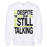 Despite This Look You Are Still Talking Garment-Dyed Sweatshirt