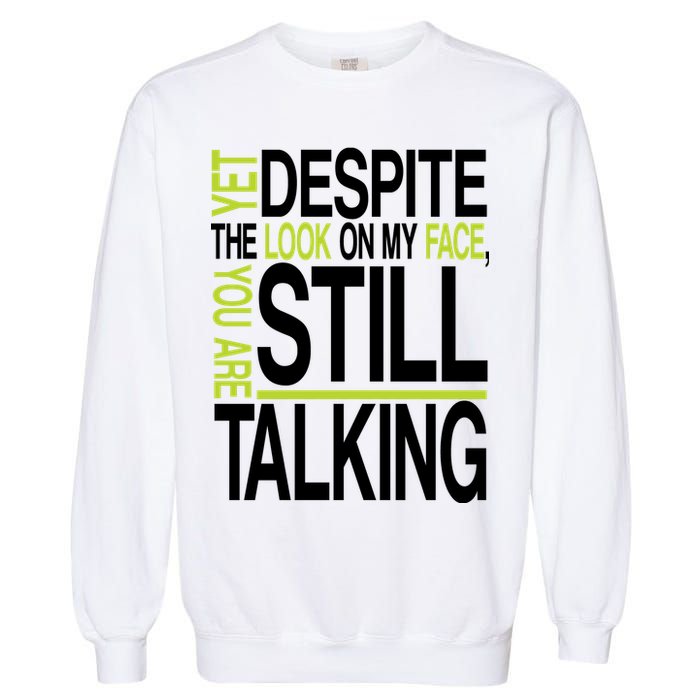 Despite This Look You Are Still Talking Garment-Dyed Sweatshirt