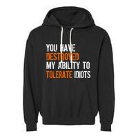 Destroyed Ability Tolerate Idiots Garment-Dyed Fleece Hoodie