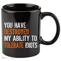 Destroyed Ability Tolerate Idiots 11oz C Handle Ceramic Mug