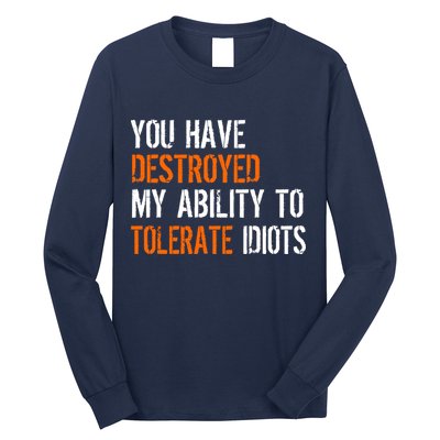 Destroyed Ability Tolerate Idiots Long Sleeve Shirt