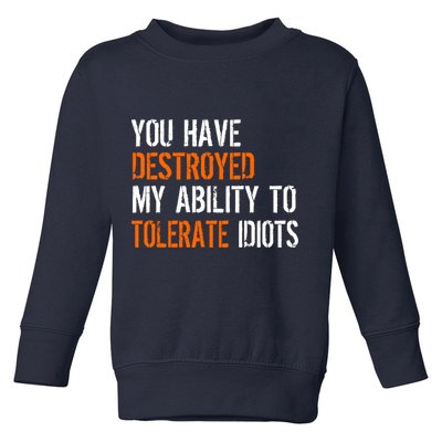 Destroyed Ability Tolerate Idiots Toddler Sweatshirt