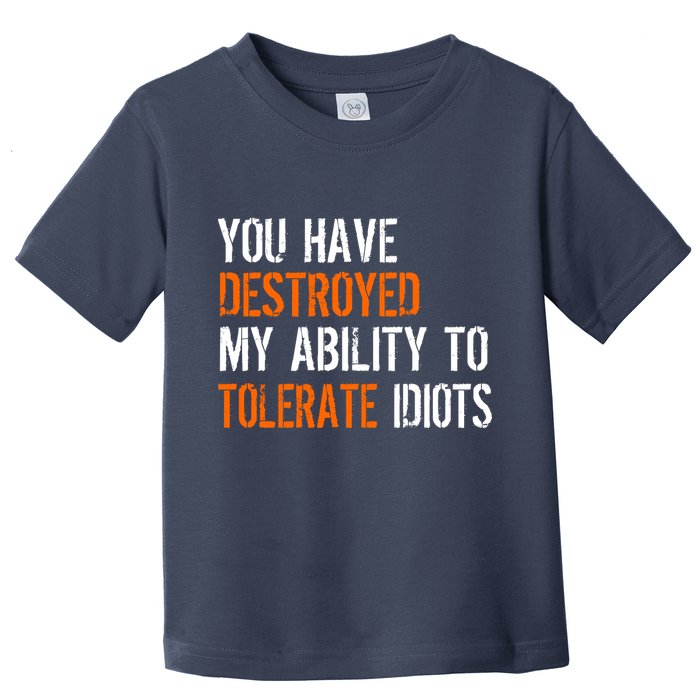 Destroyed Ability Tolerate Idiots Toddler T-Shirt