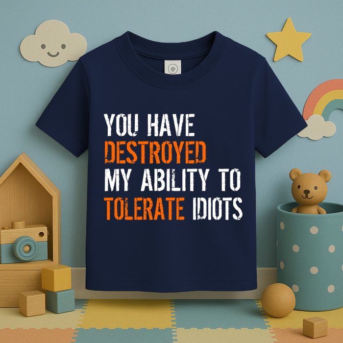 Destroyed Ability Tolerate Idiots Toddler T-Shirt