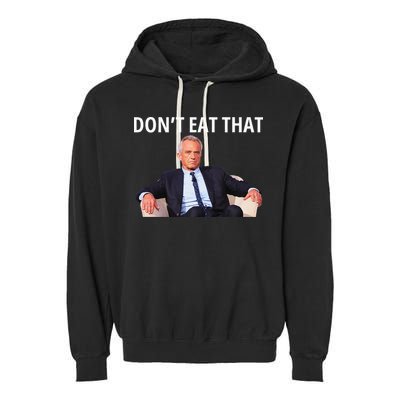 DonT Eat That Maha Robert Kennedy Rfk Jr Gift Garment-Dyed Fleece Hoodie