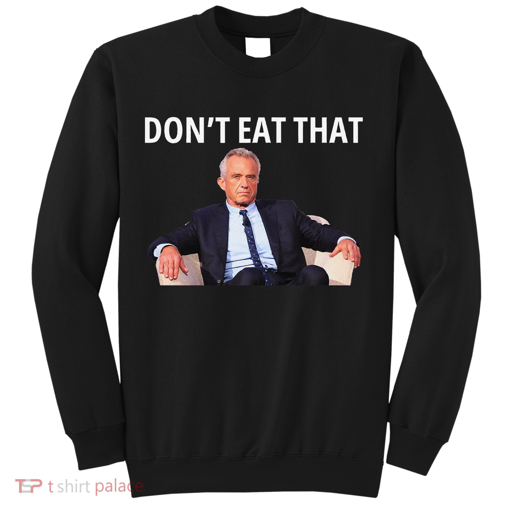 DonT Eat That Maha Robert Kennedy Rfk Jr Gift Sweatshirt